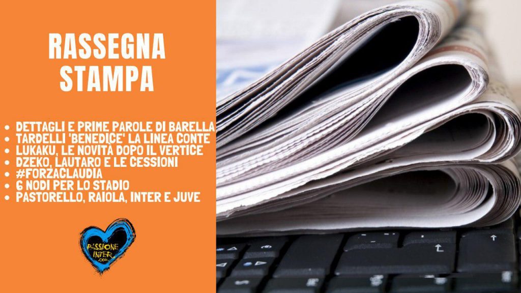PODCAST – Rassegna Stampa del 12 luglio: finalmente Barella, 6 nodi per lo stadio e le altre notizie