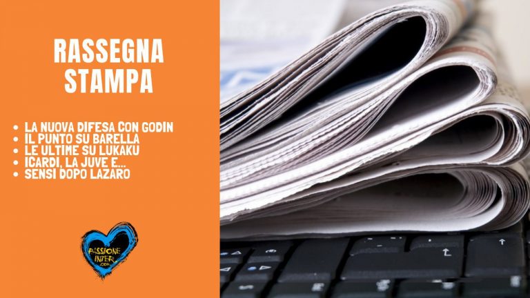 PODCAST – Rassegna Stampa del 2 luglio: la nuova difesa, intrigo Barella, Icardi e gli altri affari