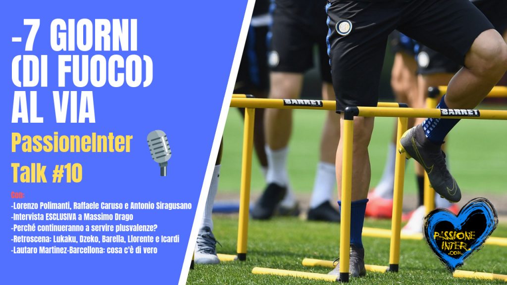 [PODCAST] PassioneInter Talk #10 | -7 giorni (di fuoco) al via